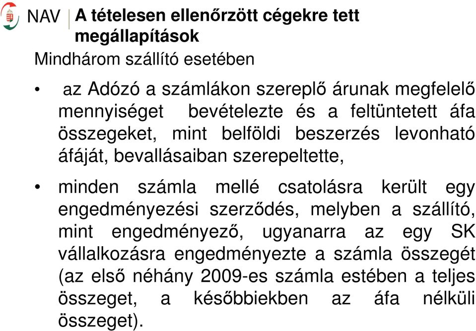 minden számla mellé csatolásra került egy engedményezési szerződés, melyben a szállító, mint engedményező, ugyanarra az egy SK