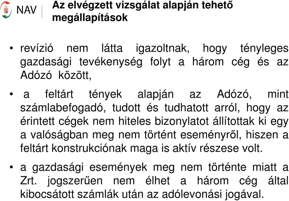 hiteles bizonylatot állítottak ki egy a valóságban meg nem történt eseményről, hiszen a feltárt konstrukciónak maga is aktív részese
