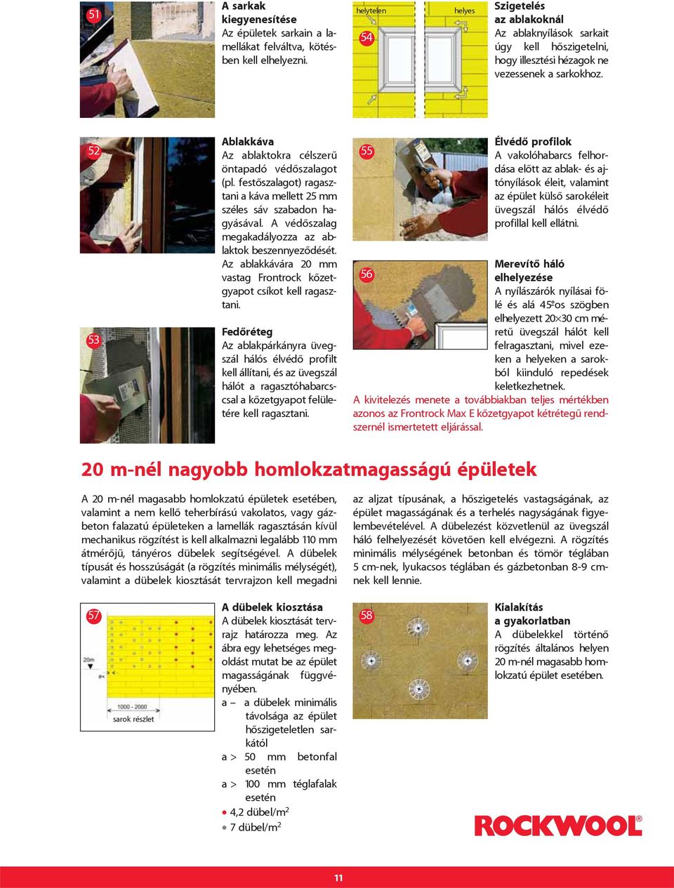 52 53 Ablakkáva Az ablaktokra célszerû öntapadó védôszalagot (pl. festôszalagot) ragasztani a káva mellett 25 mm széles sáv szabadon hagyásával.