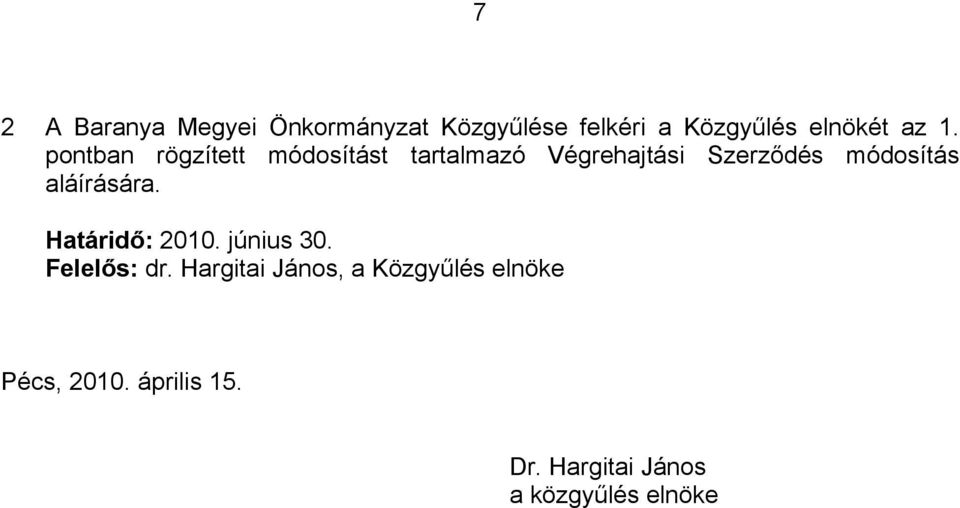 módosítás aláírására. Határidő: 20. június 30. Felelős: dr.