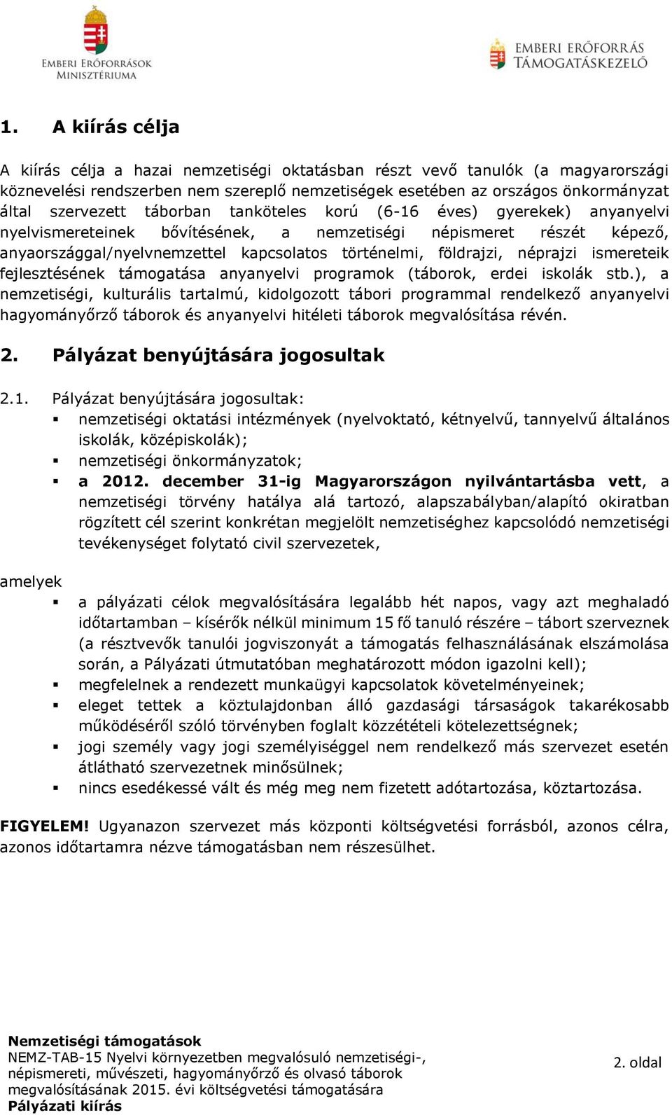 földrajzi, néprajzi ismereteik fejlesztésének támogatása anyanyelvi programok (táborok, erdei iskolák stb.