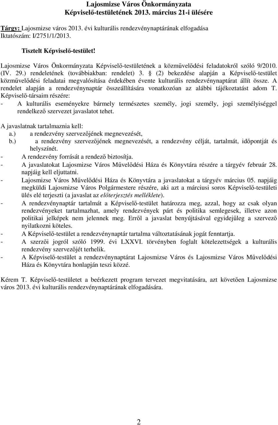 (2) bekezdése alapján a Képviselı-testület közmővelıdési feladatai megvalósítása érdekében évente kulturális rendezvénynaptárat állít össze.