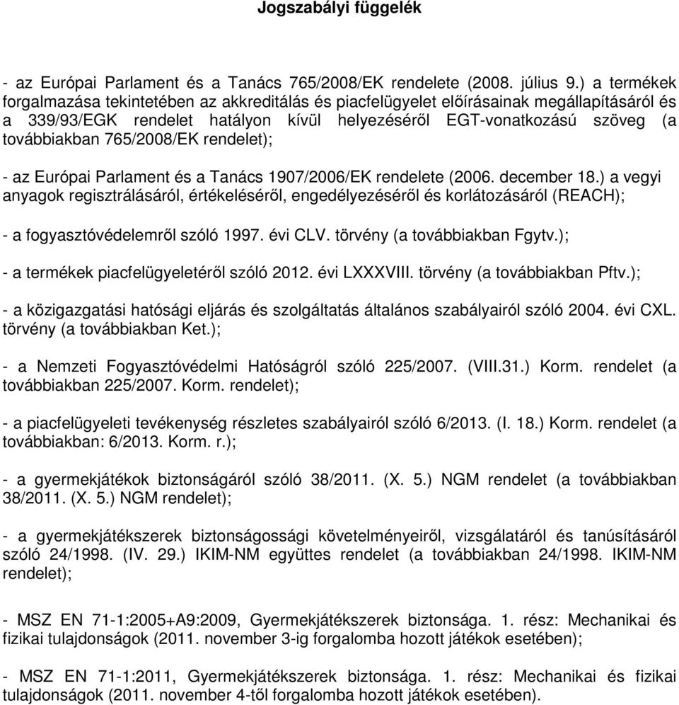 765/2008/EK rendelet); - az Európai Parlament és a Tanács 1907/2006/EK rendelete (2006. december 18.