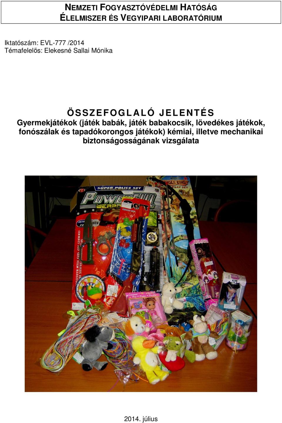 Gyermekjátékk (játék babák, játék babakcsik, lövedékes játékk, fnószálak és