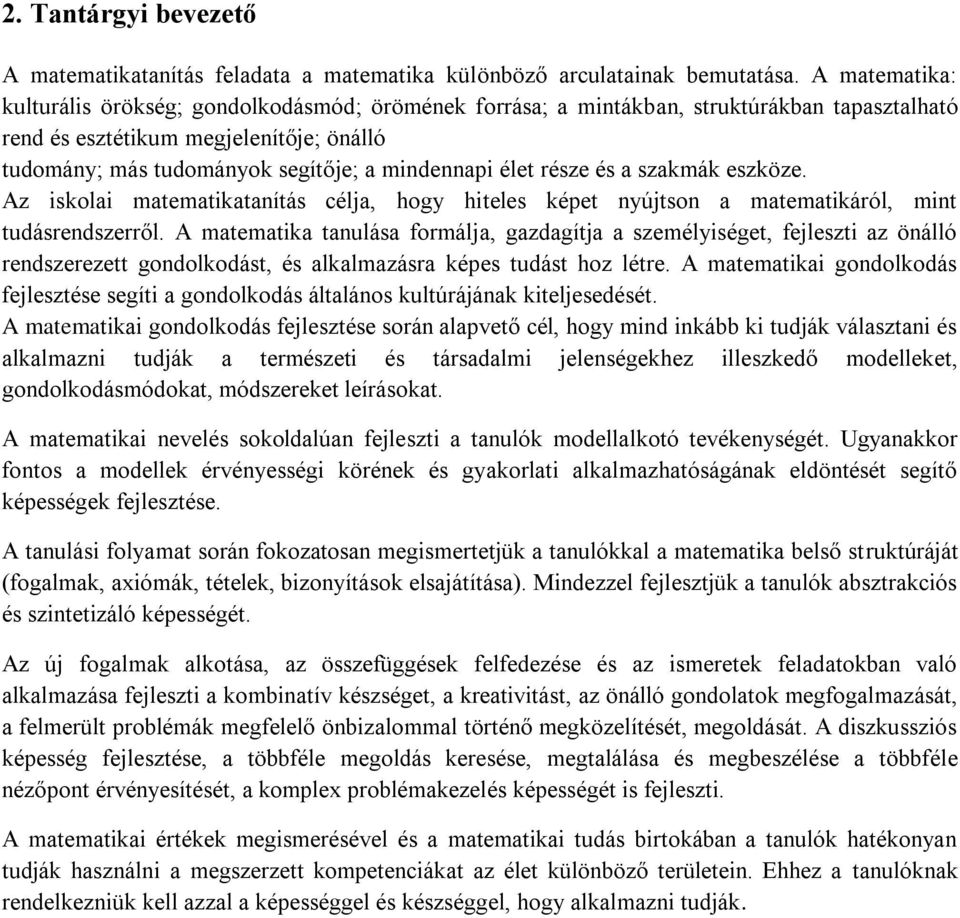 élet része és a szakmák eszköze. Az iskolai matematikatanítás célja, hogy hiteles képet nyújtson a matematikáról, mint tudásrendszerről.