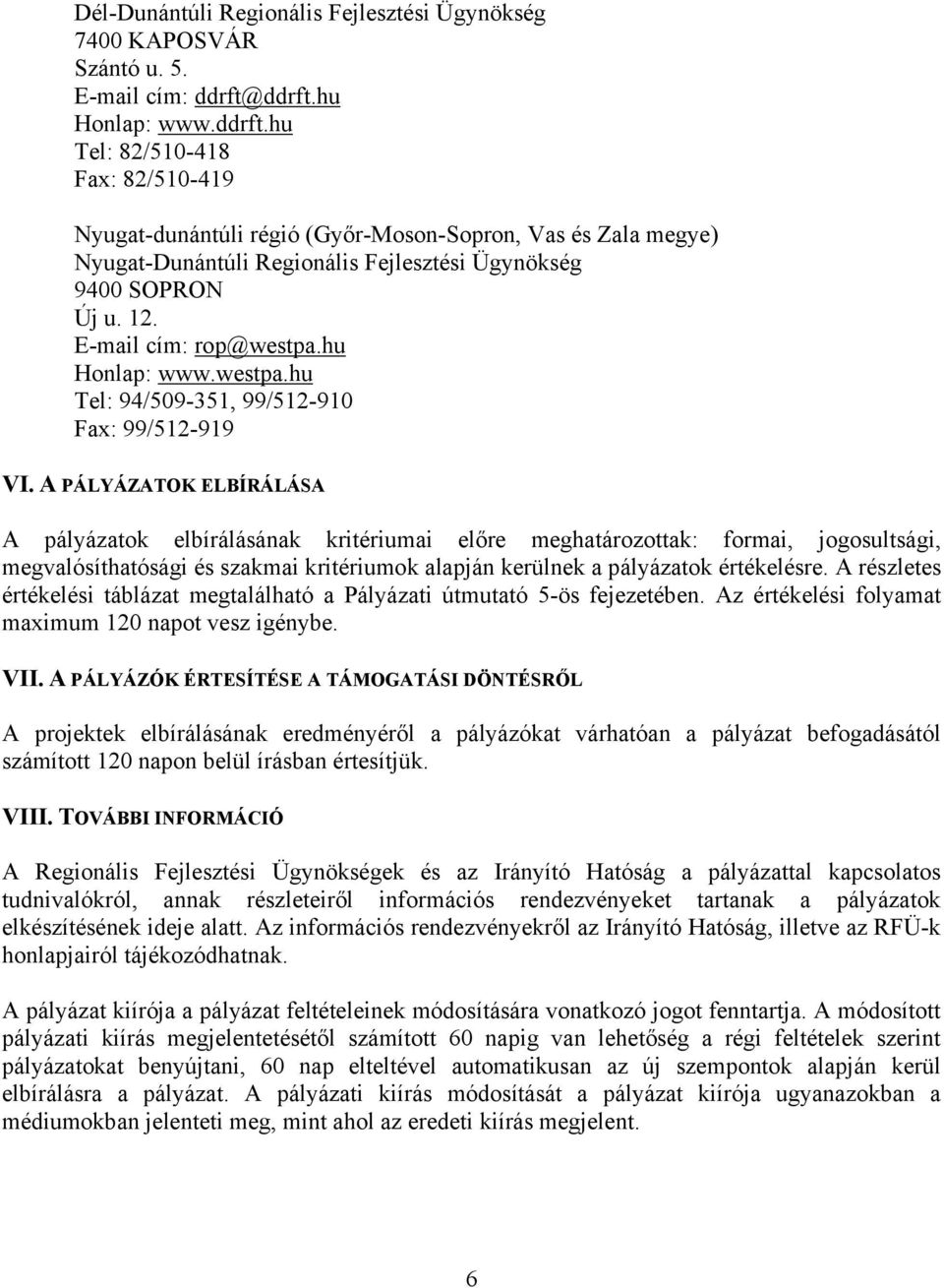 E-mail cím: rop@westpa.hu Honlap: www.westpa.hu Tel: 94/509-351, 99/512-910 Fax: 99/512-919 VI.