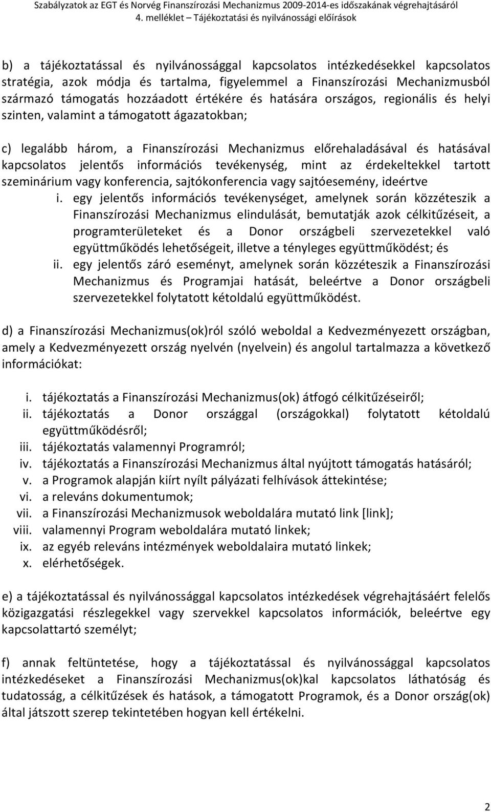 tevékenység, mint az érdekeltekkel tartott szeminárium vagy konferencia, sajtókonferencia vagy sajtóesemény, ideértve i.