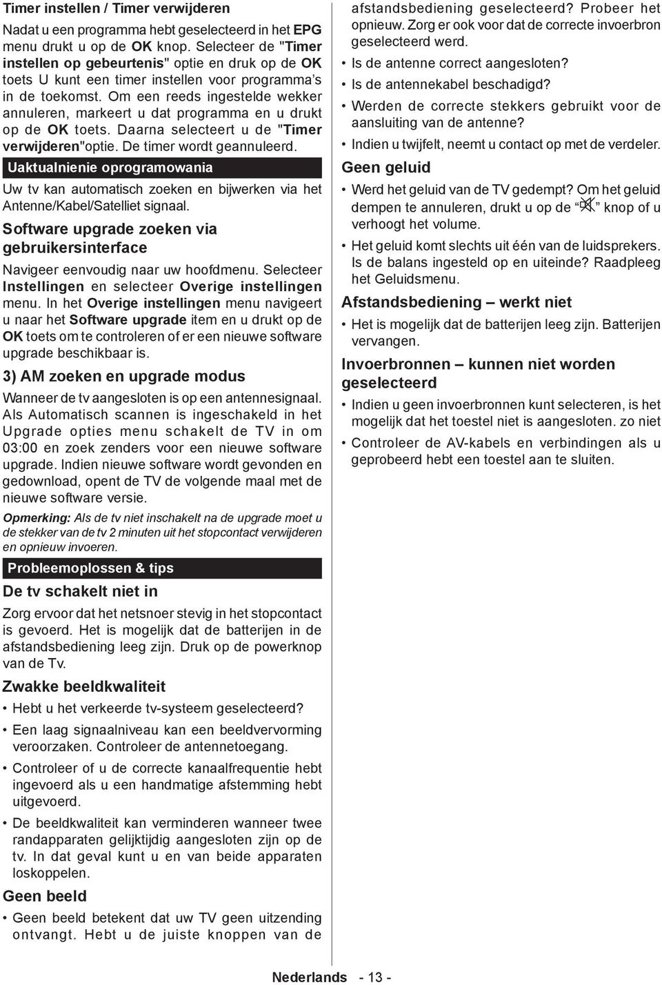 m een reeds ingestelde wekker annuleren, markeert u dat programma en u drukt op de K toets. Daarna selecteert u de "Timer verwijderen"optie. De timer wordt geannuleerd.