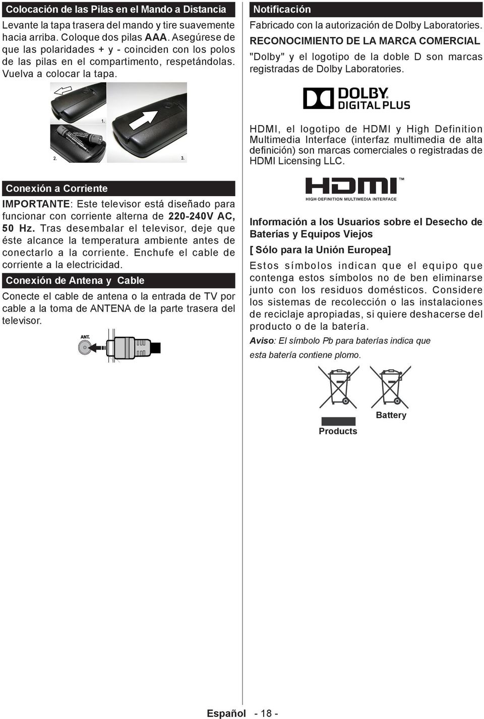 Notificación Fabricado con la autorización de Dolby Laboratories. RECNCIMIENT DE LA MARCA CMERCIAL "Dolby" y el logotipo de la doble D son marcas registradas de Dolby Laboratories.