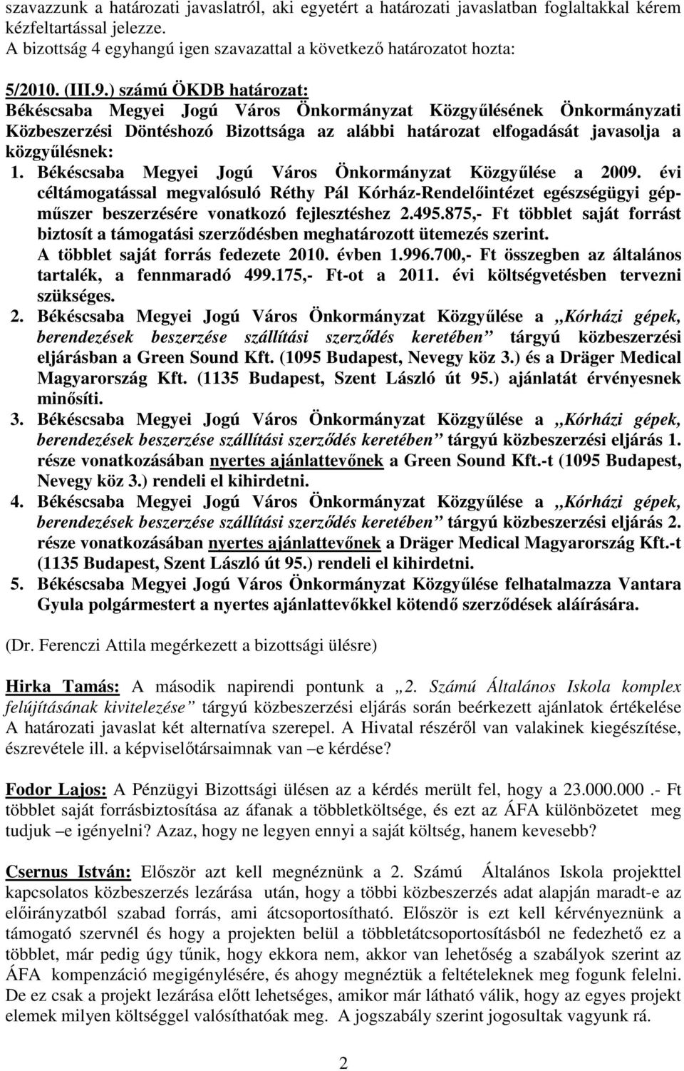 Békéscsaba Megyei Jogú Város Önkormányzat Közgyőlése a 2009. évi céltámogatással megvalósuló Réthy Pál Kórház-Rendelıintézet egészségügyi gépmőszer beszerzésére vonatkozó fejlesztéshez 2.495.