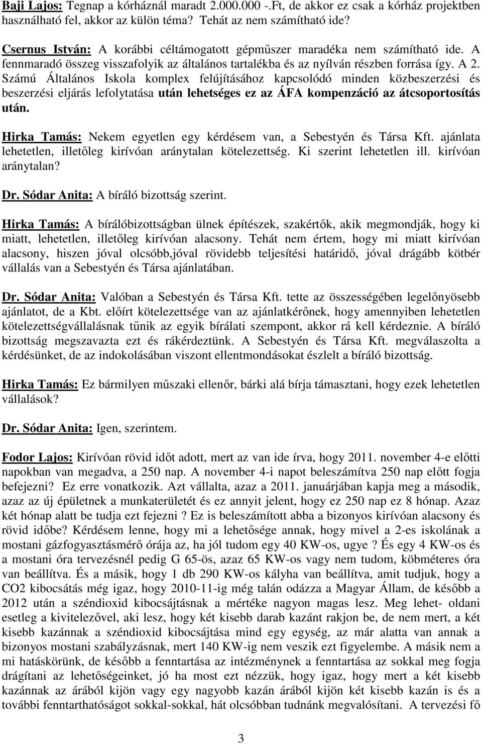 Számú Általános Iskola komplex felújításához kapcsolódó minden közbeszerzési és beszerzési eljárás lefolytatása után lehetséges ez az ÁFA kompenzáció az átcsoportosítás után.