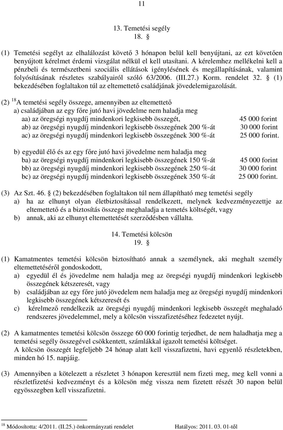 rendelet 32. (1) bekezdésében foglaltakon túl az eltemettető családjának jövedelemigazolását.