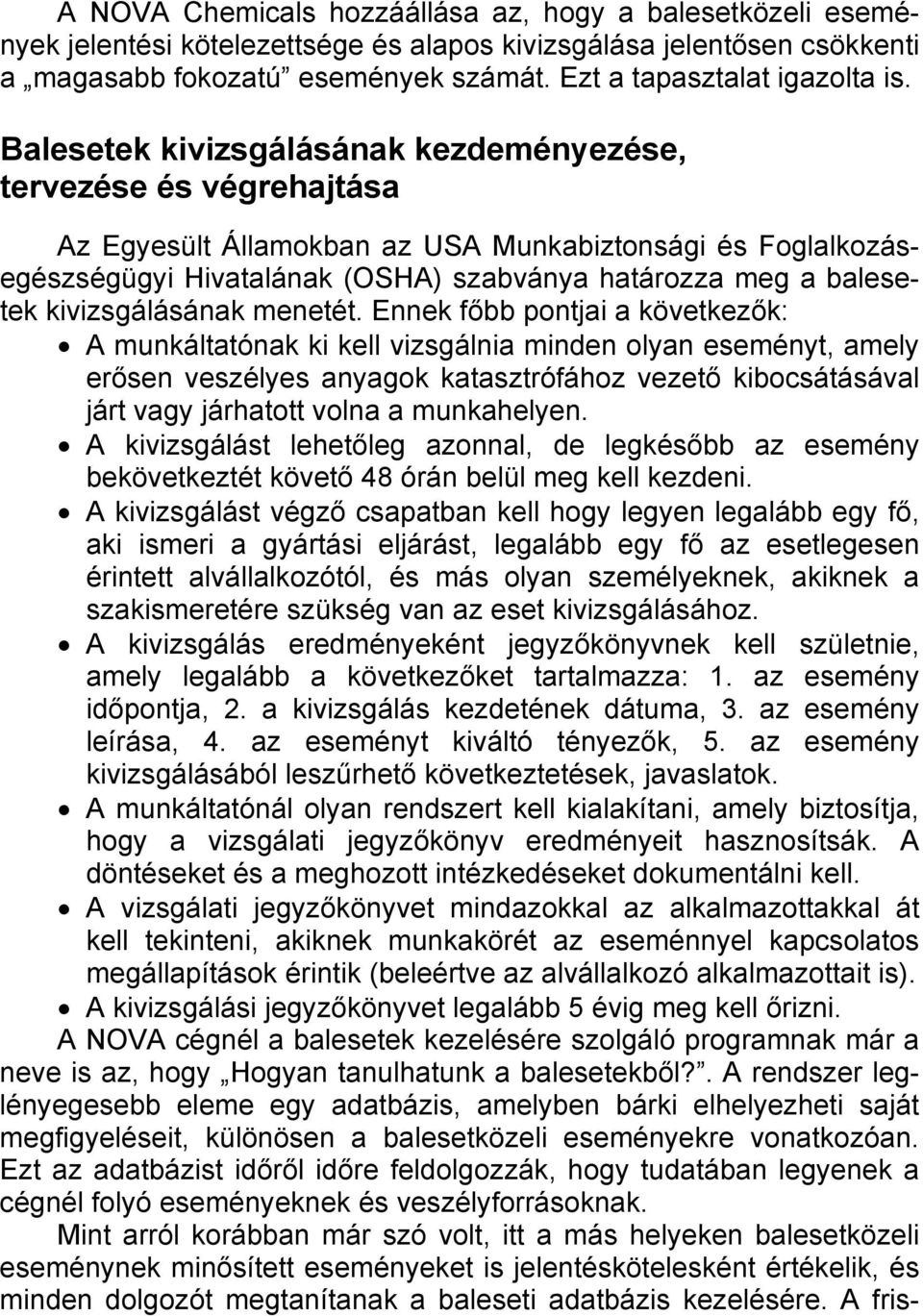 Balesetek kivizsgálásának kezdeményezése, tervezése és végrehajtása Az Egyesült Államokban az USA Munkabiztonsági és Foglalkozásegészségügyi Hivatalának (OSHA) szabványa határozza meg a balesetek