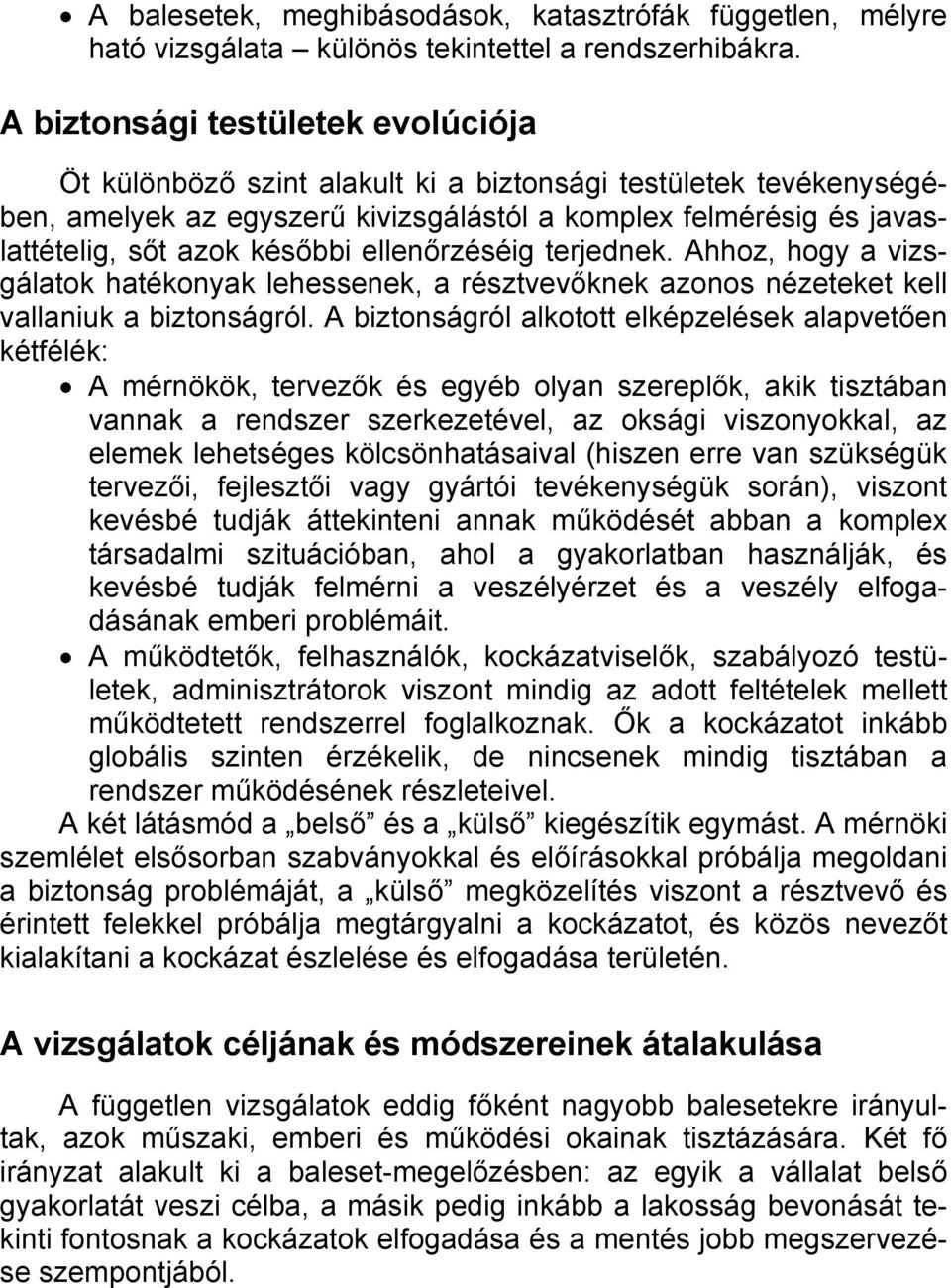 ellenőrzéséig terjednek. Ahhoz, hogy a vizsgálatok hatékonyak lehessenek, a résztvevőknek azonos nézeteket kell vallaniuk a biztonságról.
