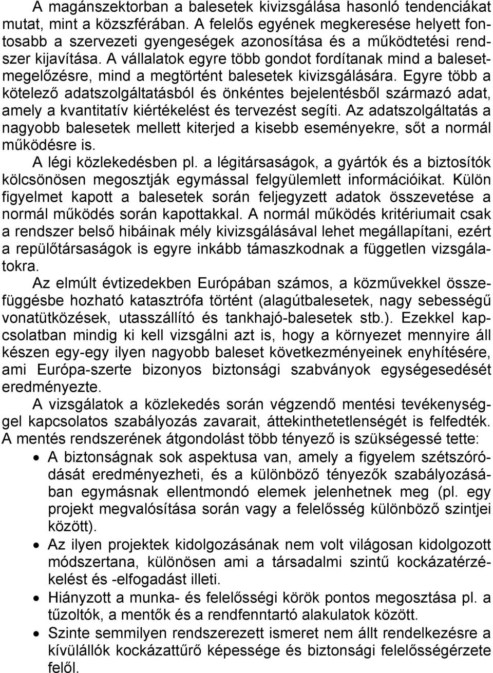A vállalatok egyre több gondot fordítanak mind a balesetmegelőzésre, mind a megtörtént balesetek kivizsgálására.