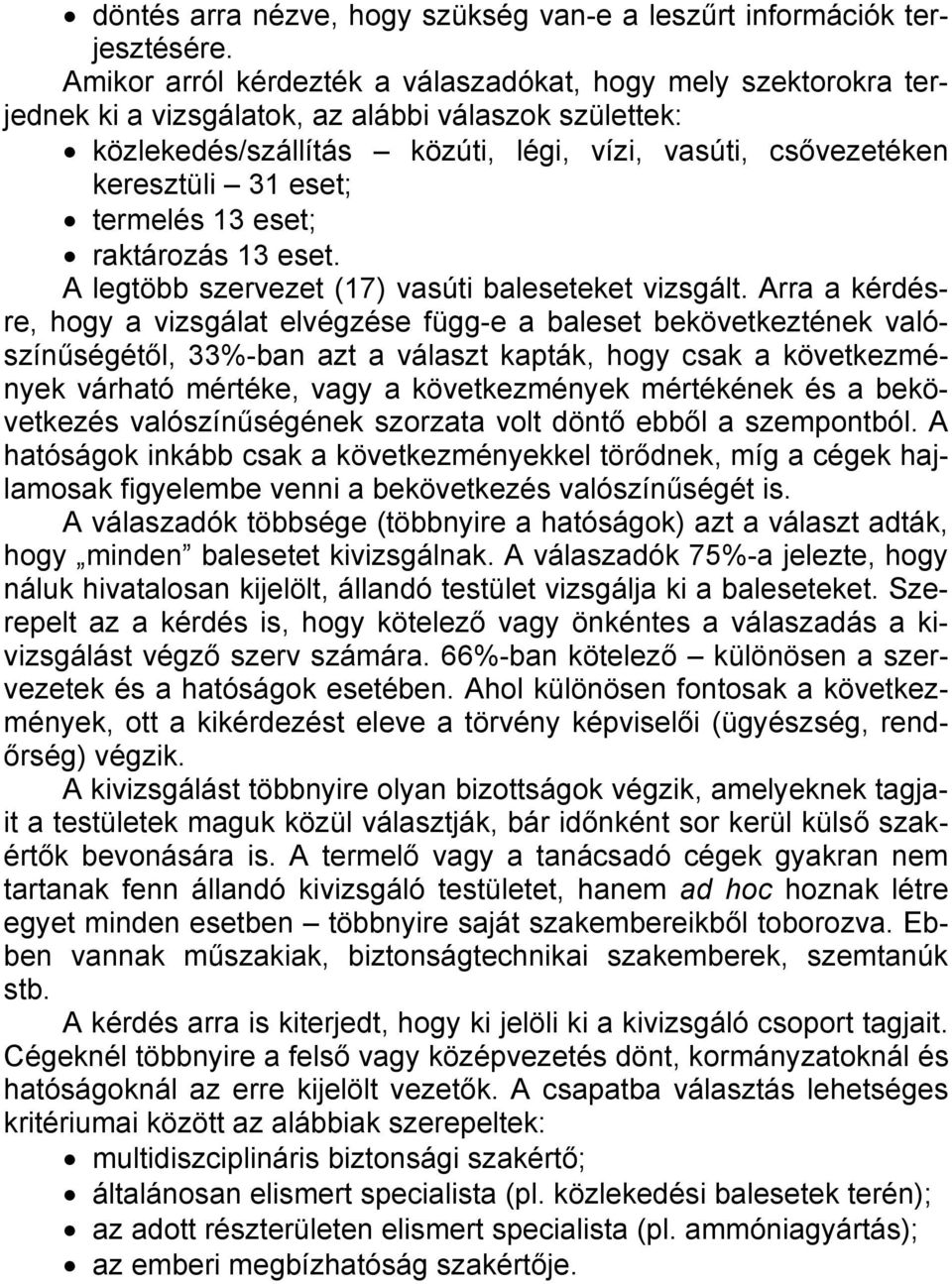 eset; termelés 13 eset; raktározás 13 eset. A legtöbb szervezet (17) vasúti baleseteket vizsgált.