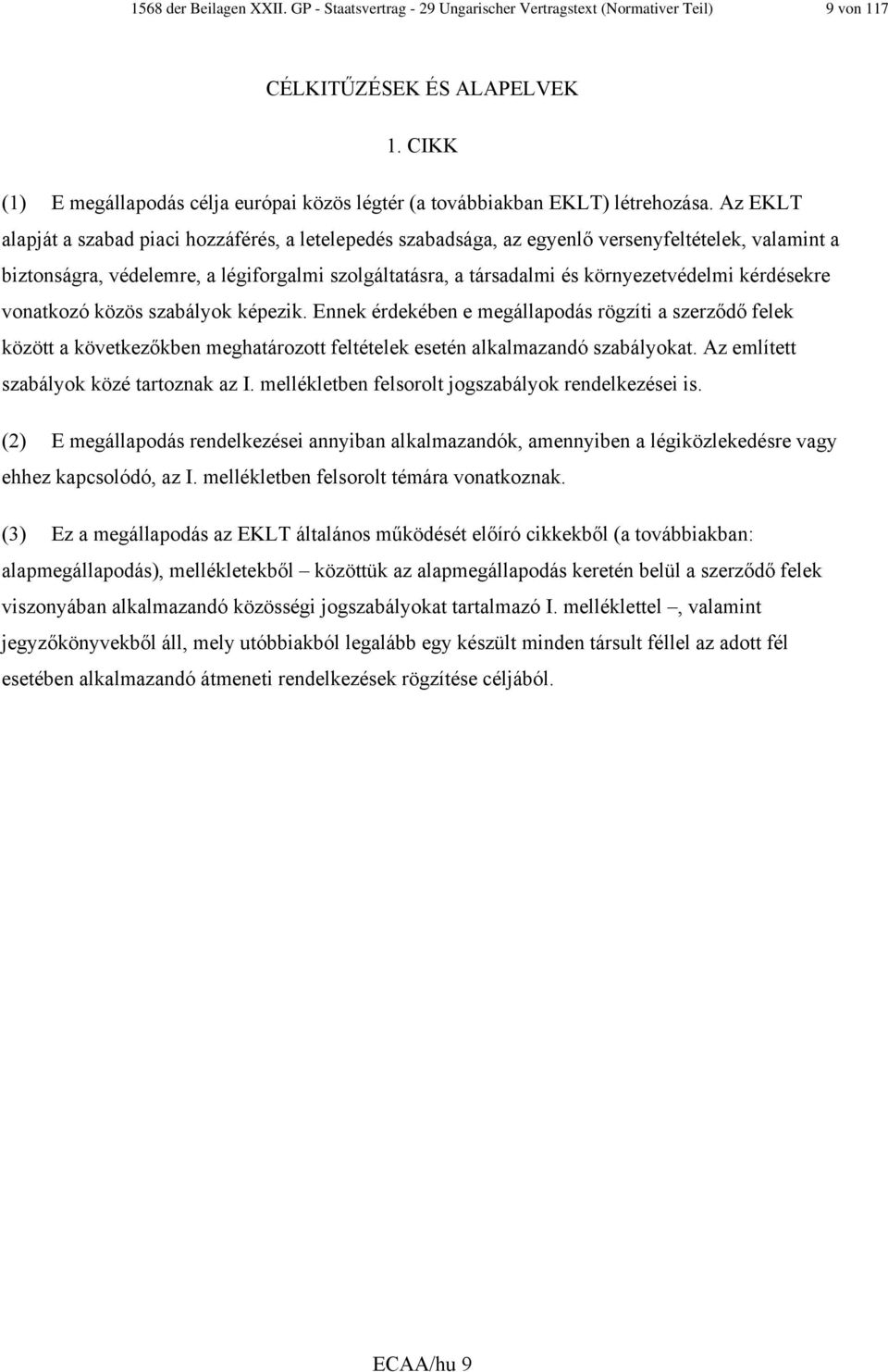 Az EKLT alapját a szabad piaci hozzáférés, a letelepedés szabadsága, az egyenlő versenyfeltételek, valamint a biztonságra, védelemre, a légiforgalmi szolgáltatásra, a társadalmi és környezetvédelmi