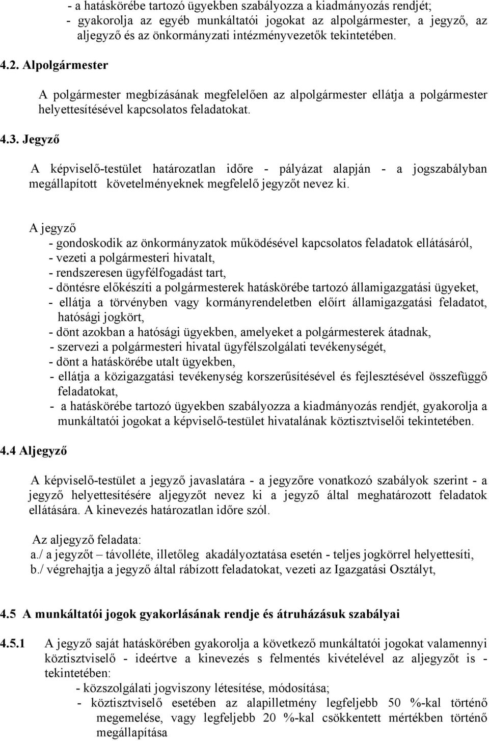 tekintetében. A polgármester megbízásának megfelelően az alpolgármester ellátja a polgármester helyettesítésével kapcsolatos feladatokat.