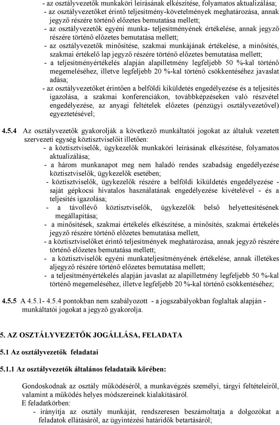 minősítés, szakmai értékelő lap jegyző részére történő előzetes bemutatása mellett; a teljesítményértékelés alapilletmény legfeljebb 50 %kal történő megemeléséhez, illetve legfeljebb 20 %kal történő