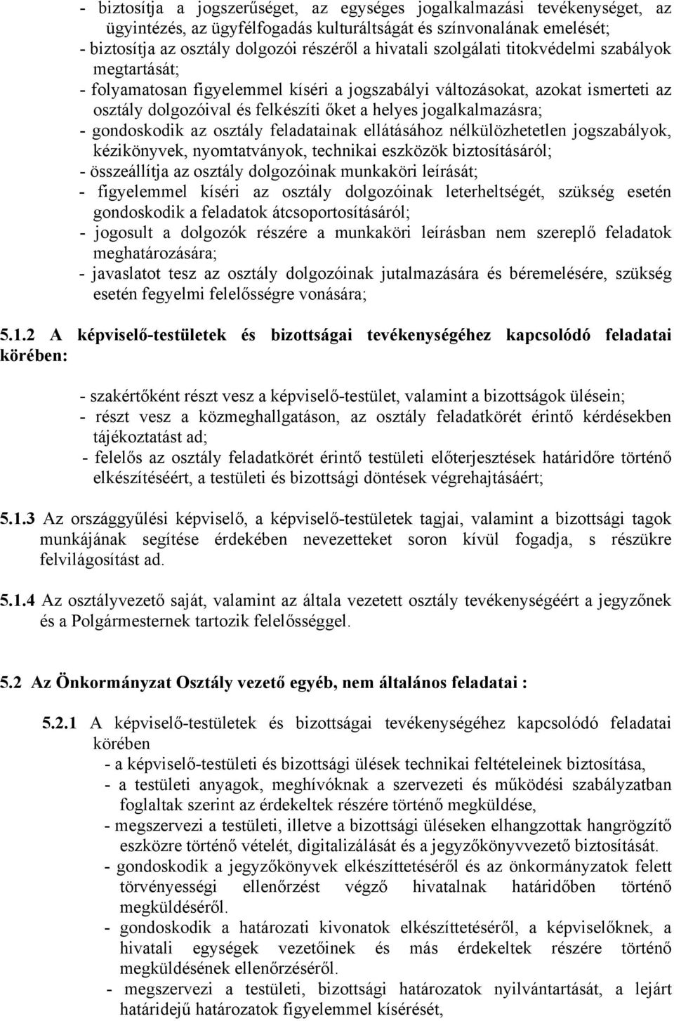 gondoskodik az osztály feladatainak ellátásához nélkülözhetetlen jogszabályok, kézikönyvek, nyomtatványok, technikai eszközök biztosításáról; összeállítja az osztály dolgozóinak munkaköri leírását;