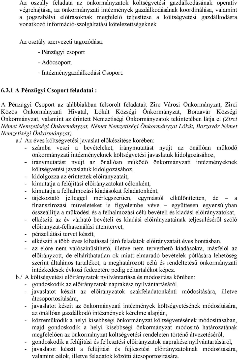1 A Csoport feladatai : A Csoport az alábbiakban felsorolt feladatait Zirc Városi Önkormányzat, Zirci Közös Önkormányzati Hivatal, Lókút Községi Önkormányzat, Borzavár Községi Önkormányzat, valamint