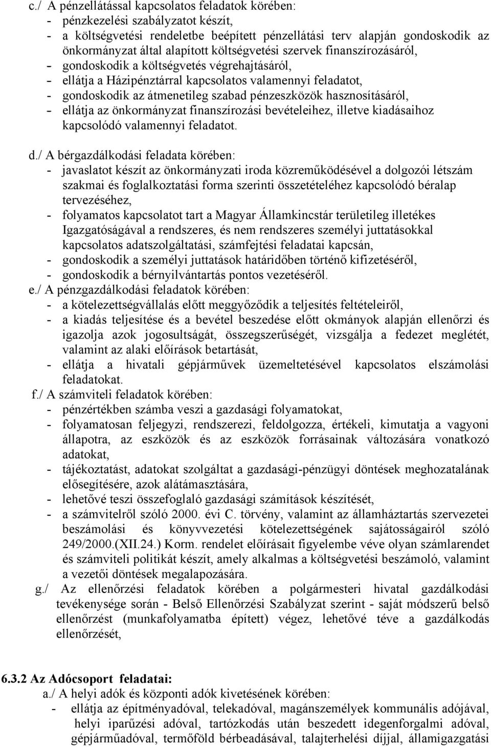 ellátja az önkormányzat finanszírozási bevételeihez, illetve kiadásaihoz kapcsolódó valamennyi feladatot. d.