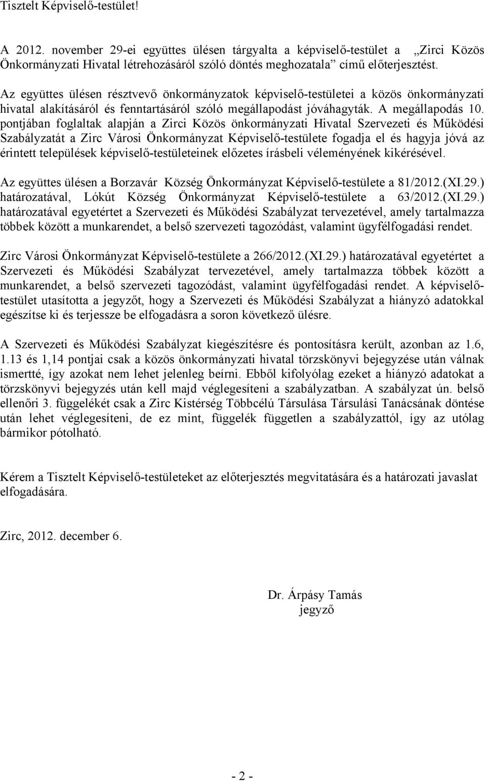 pontjában foglaltak a Zirci Közös önkormányzati Hivatal Szervezeti és Működési Szabályzatát a Zirc Városi Önkormányzat Képviselőtestülete fogadja el és hagyja jóvá az érintett települések