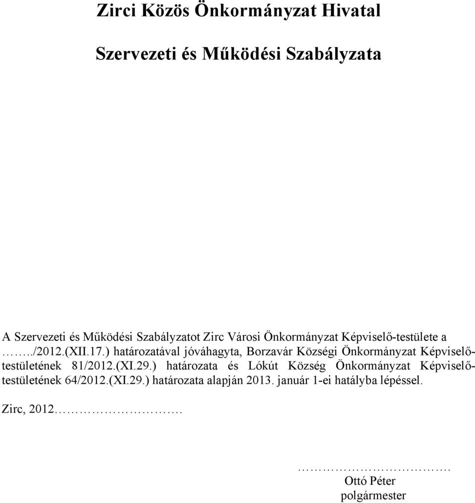 ) határozatával jóváhagyta, Borzavár Községi Önkormányzat Képviselőtestületének 81/2012.(XI.29.
