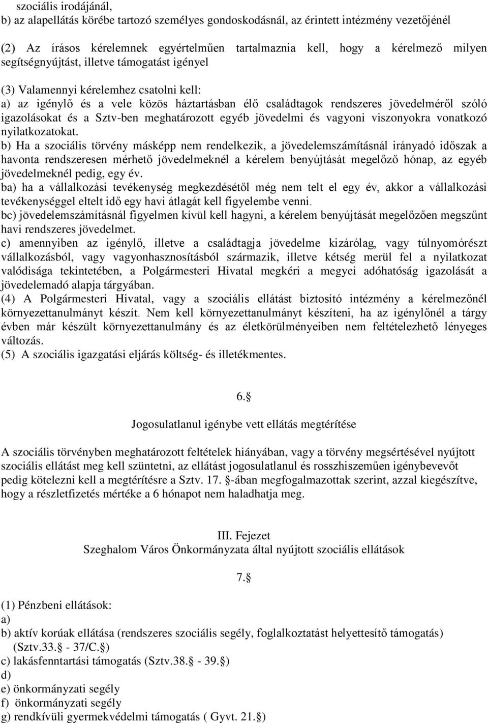 Sztv-ben meghatározott egyéb jövedelmi és vagyoni viszonyokra vonatkozó nyilatkozatokat.