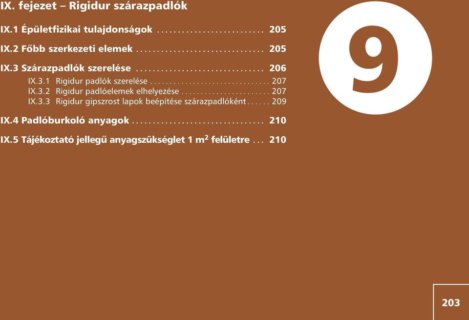 ...................... 207 IX.3.3 Rigidur gipszrost lapok beépítése szárazpadlóként...... 209 9 IX.4 Padlóburkoló anyagok................................ 210 IX.