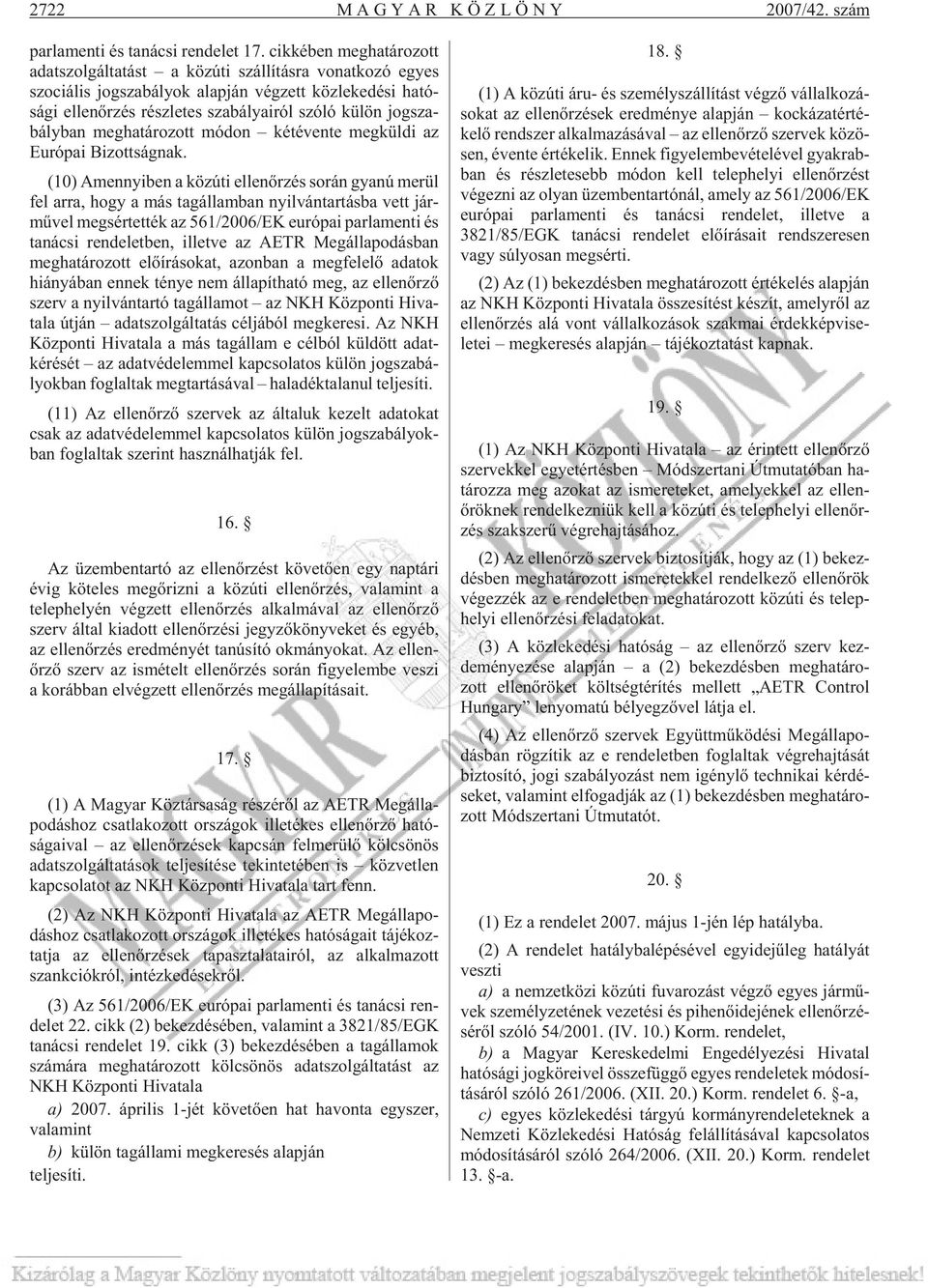bá lya i ról szóló kü lön jog sza - bály ban meg ha tá ro zott mó don két éven te meg kül di az Euró pai Bi zott ság nak.