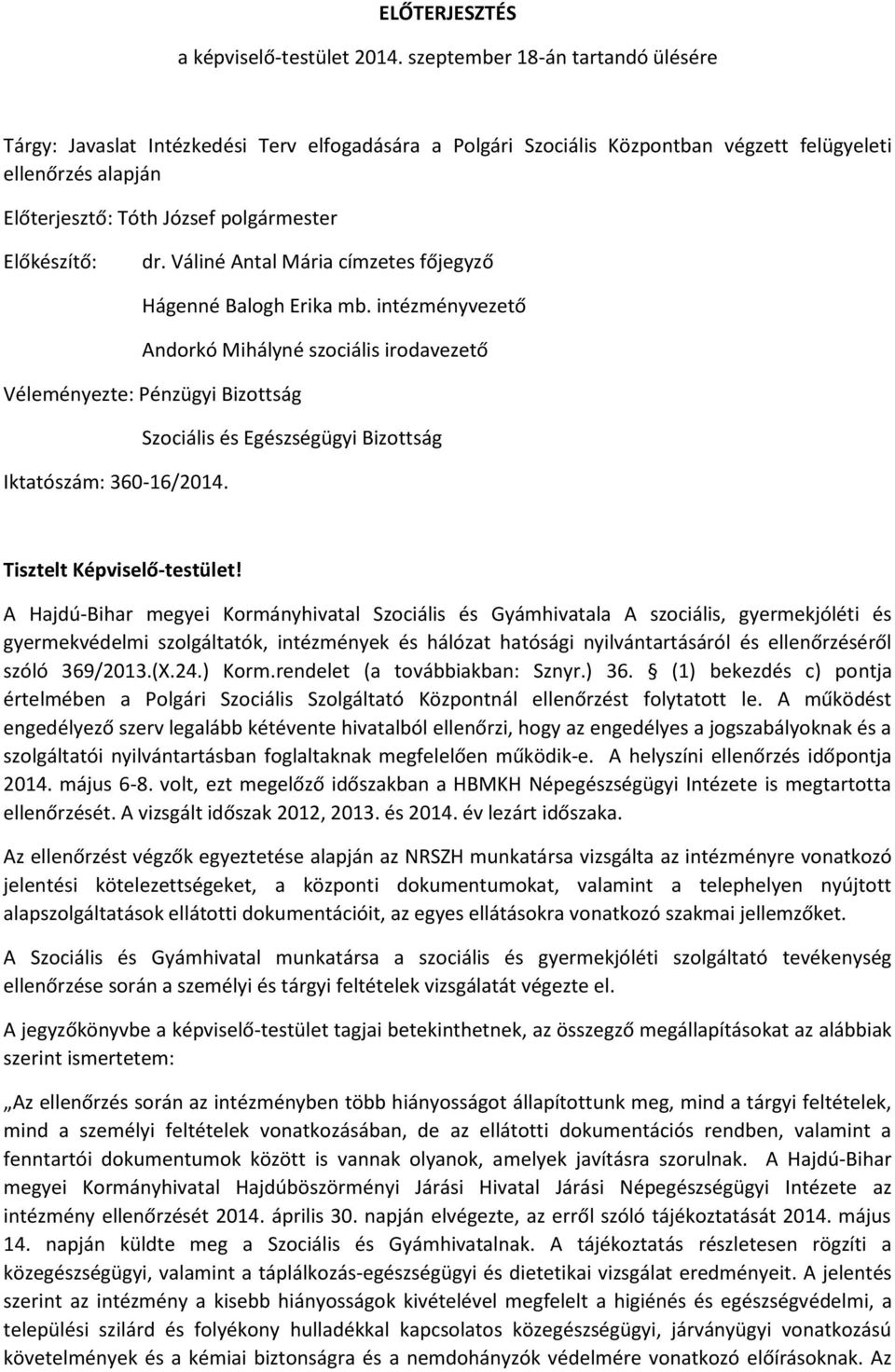 Előkészítő: dr. Váliné Antal Mária címzetes főjegyző Hágenné Balogh Erika mb.