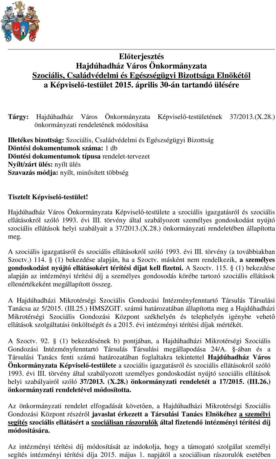 ) önkormányzati rendeletének módosítása Illetékes bizottság: Szociális, Családvédelmi és Egészségügyi Bizottság Döntési dokumentumok száma: 1 db Döntési dokumentumok típusa rendelet-tervezet