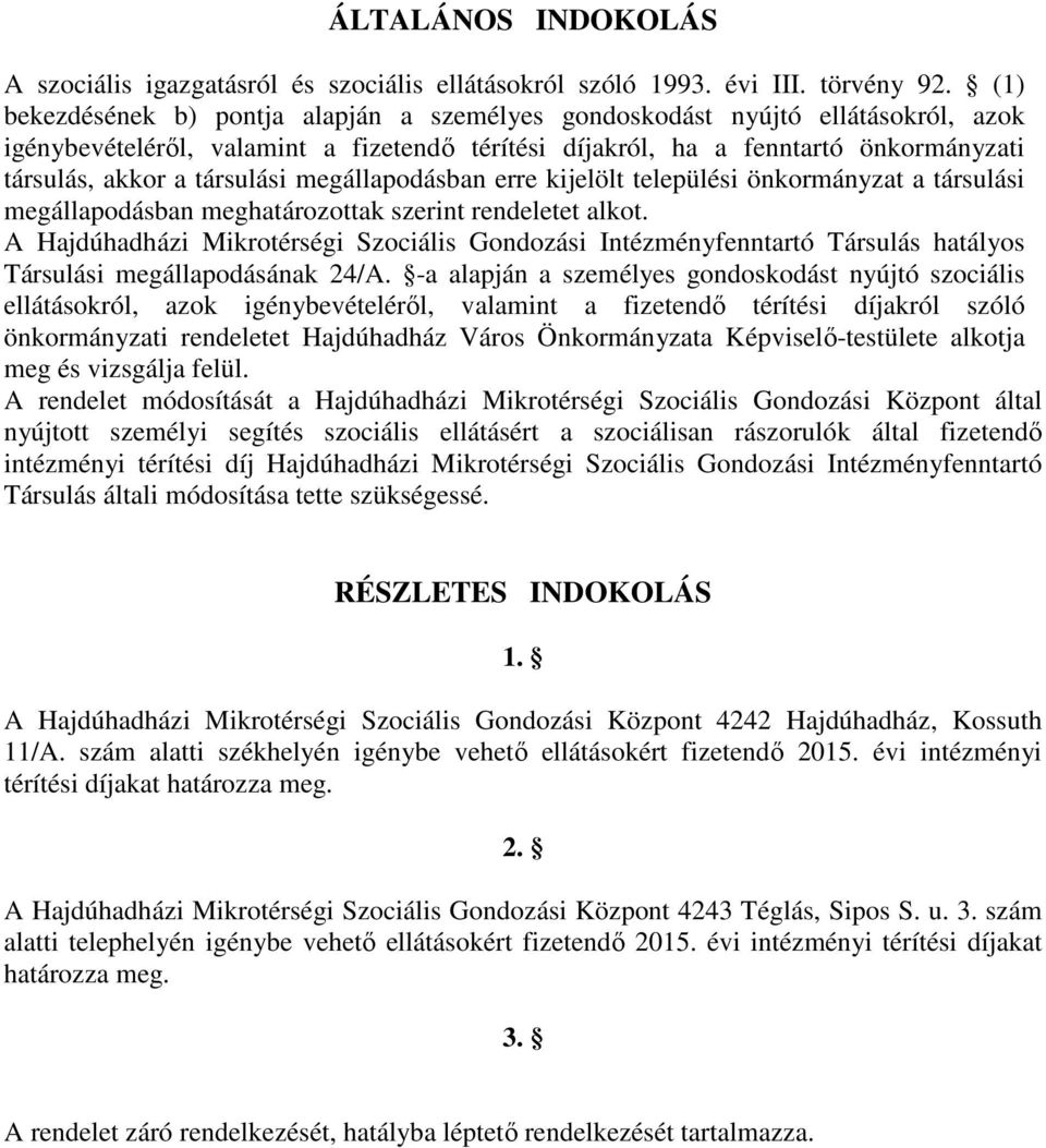 társulási megállapodásban erre kijelölt települési önkormányzat a társulási megállapodásban meghatározottak szerint rendeletet alkot.