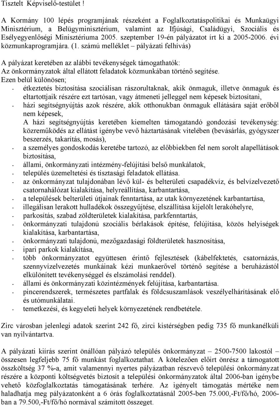 2005. szeptember 19-én pályázatot írt ki a 2005-2006. évi közmunkaprogramjára. (1.