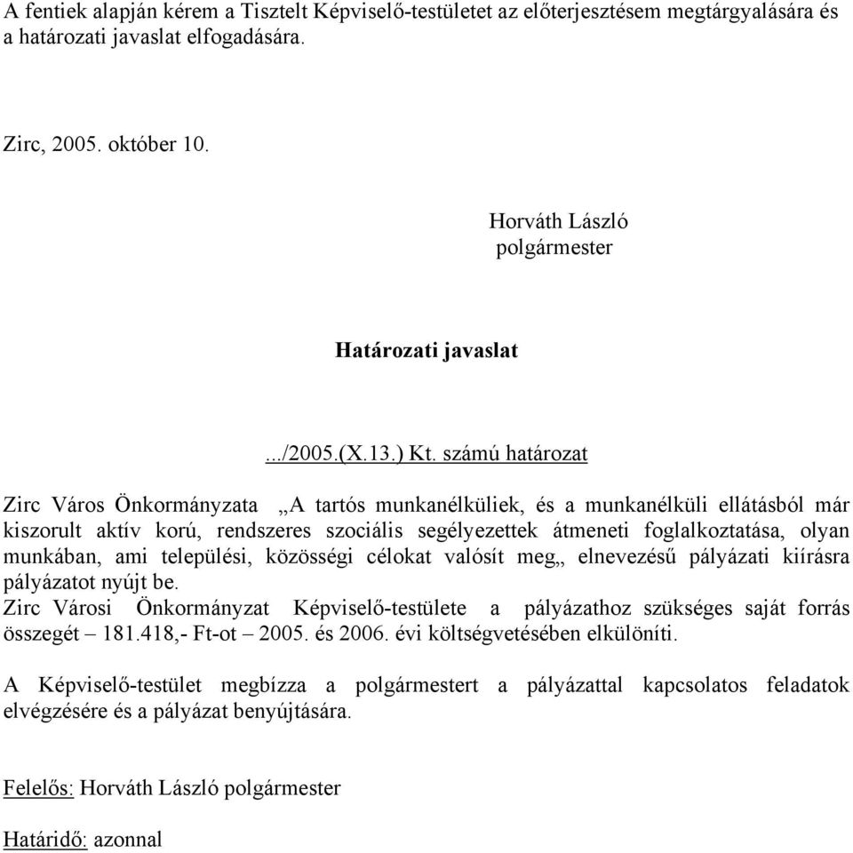 számú határozat Zirc Város Önkormányzata A tartós munkanélküliek, és a munkanélküli ellátásból már kiszorult aktív korú, rendszeres szociális segélyezettek átmeneti foglalkoztatása, olyan munkában,