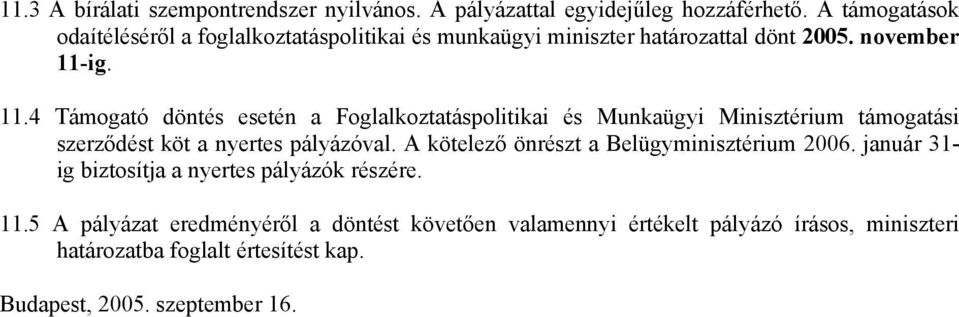 ig. 11.4 Támogató döntés esetén a Foglalkoztatáspolitikai és Munkaügyi Minisztérium támogatási szerződést köt a nyertes pályázóval.