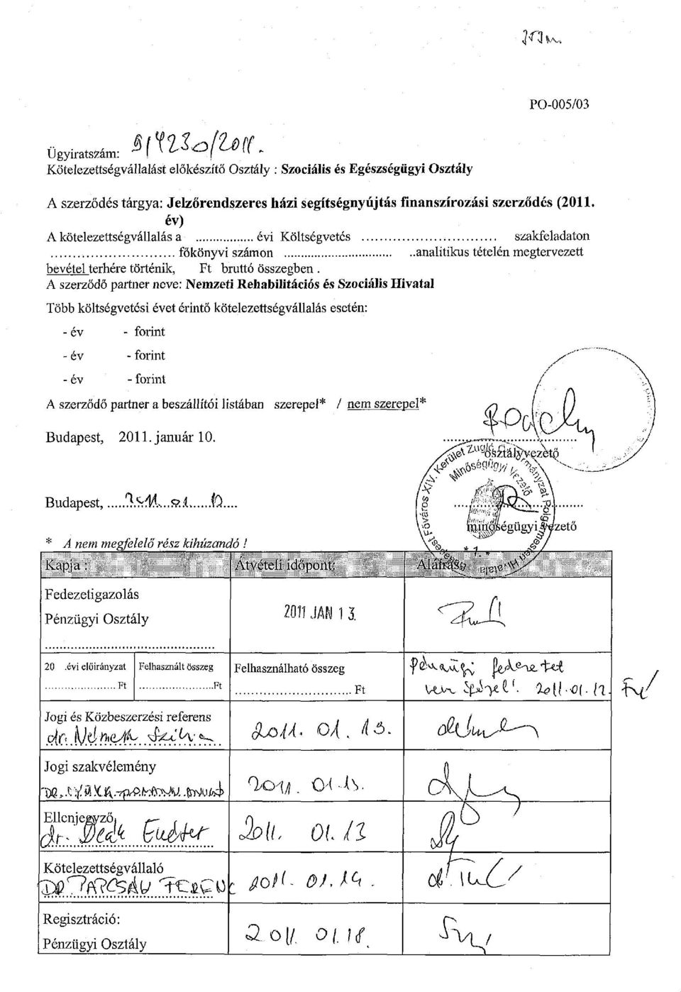 A szerződő partner neve: Nemzeti Rehabilitációs és Szociális Hivatal Több költségvetési évet érintő kötelezettségvállalás esetén: - év - forint - év - forint /-""" - év - forint A szerződő partner a