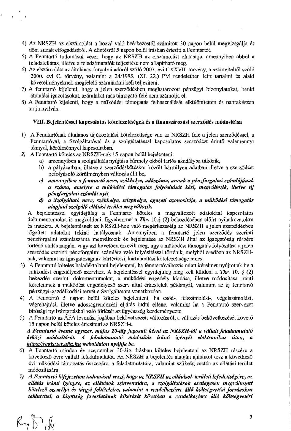 6) Az elszámolást az általános forgalmi adóról szóló 2007. évi CXXVII. törvény, a számvitelről szóló 2000. évi C. törvény, valamint a 24/1995. (XI. 22.