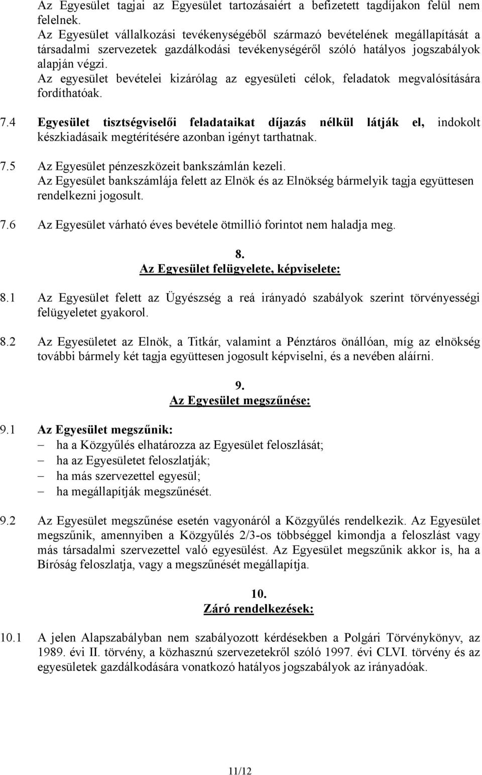 Az egyesület bevételei kizárólag az egyesületi célok, feladatok megvalósítására fordíthatóak. 7.