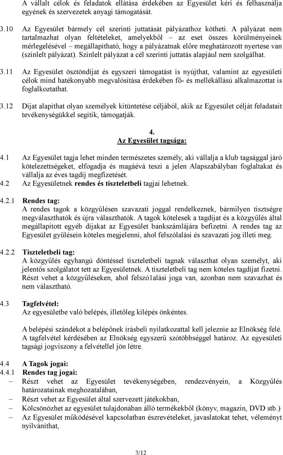 Színlelt pályázat a cél szerinti juttatás alapjául nem szolgálhat. 3.