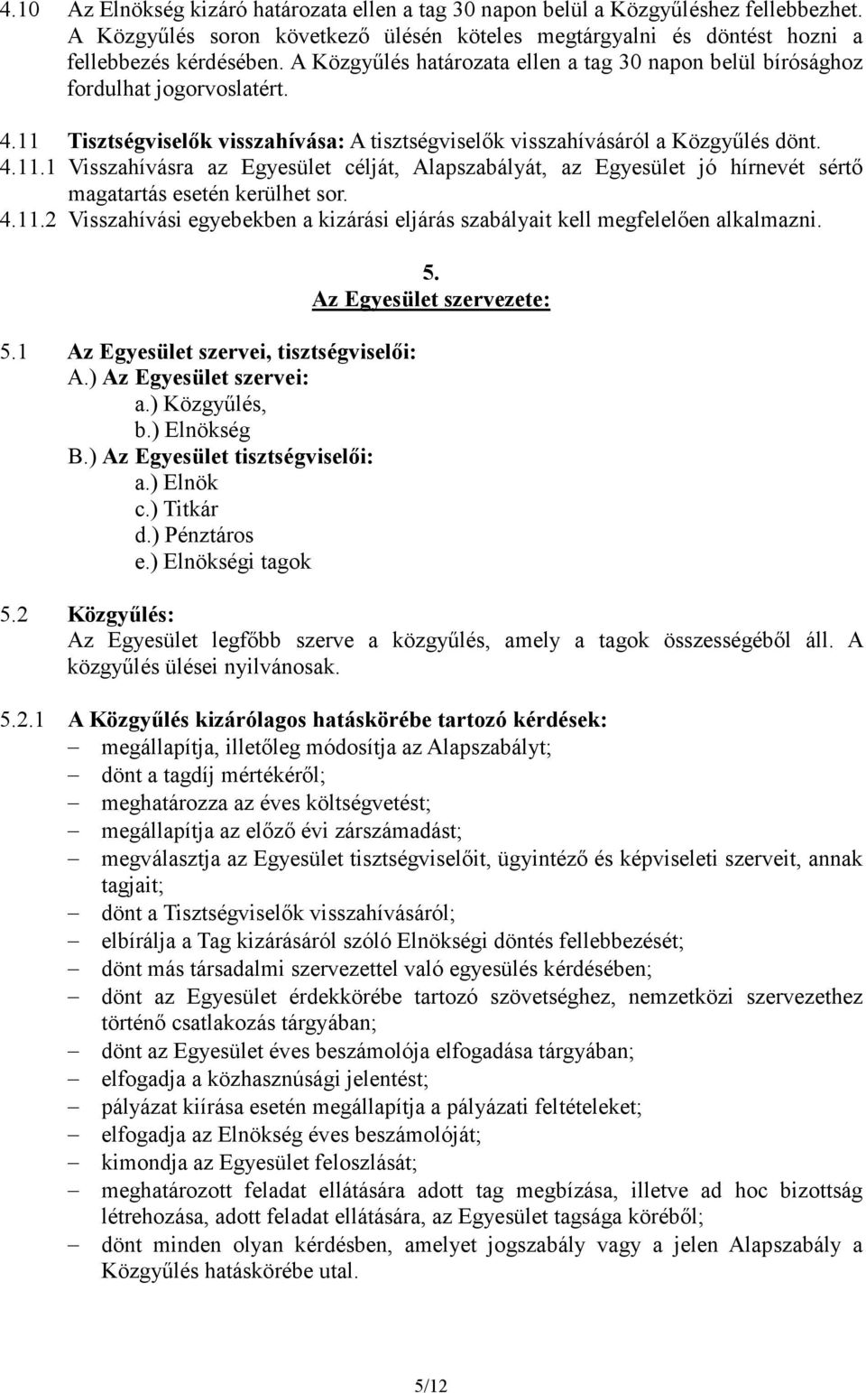 Tisztségviselık visszahívása: A tisztségviselık visszahívásáról a Közgyőlés dönt. 4.11.