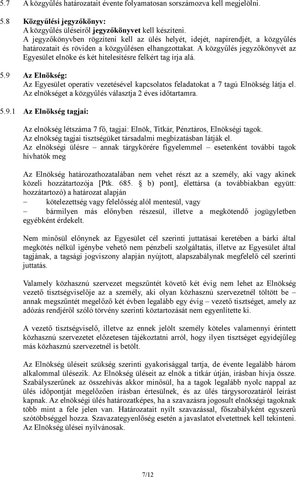 A közgyőlés jegyzıkönyvét az Egyesület elnöke és két hitelesítésre felkért tag írja alá. 5.9 Az Elnökség: Az Egyesület operatív vezetésével kapcsolatos feladatokat a 7 tagú Elnökség látja el.