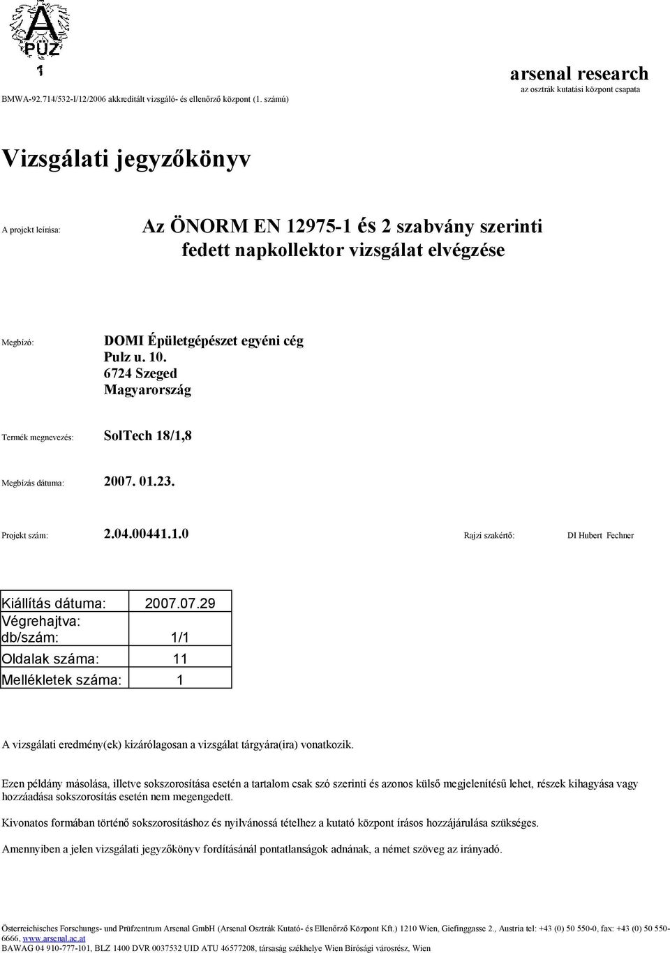 Épületgépészet egyéni cég Pulz u. 10. 6724 Szeged Magyarország Termék megnevezés: SolTech 18/1,8 Megbízás dátuma: 2007.