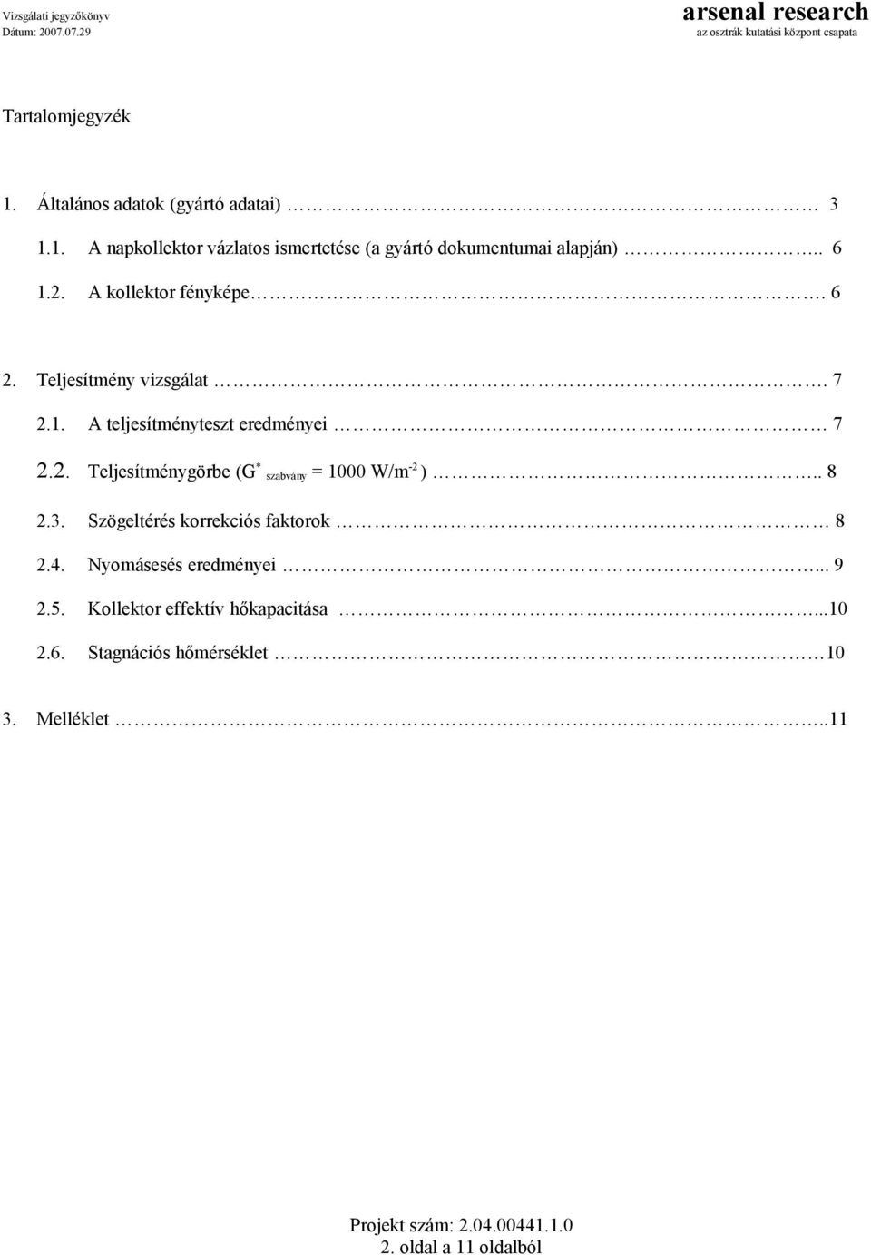 . 8 2.3. Szögeltérés korrekciós faktorok 8 2.4. Nyomásesés eredményei... 9 2.5. Kollektor effektív hőkapacitása...10 2.