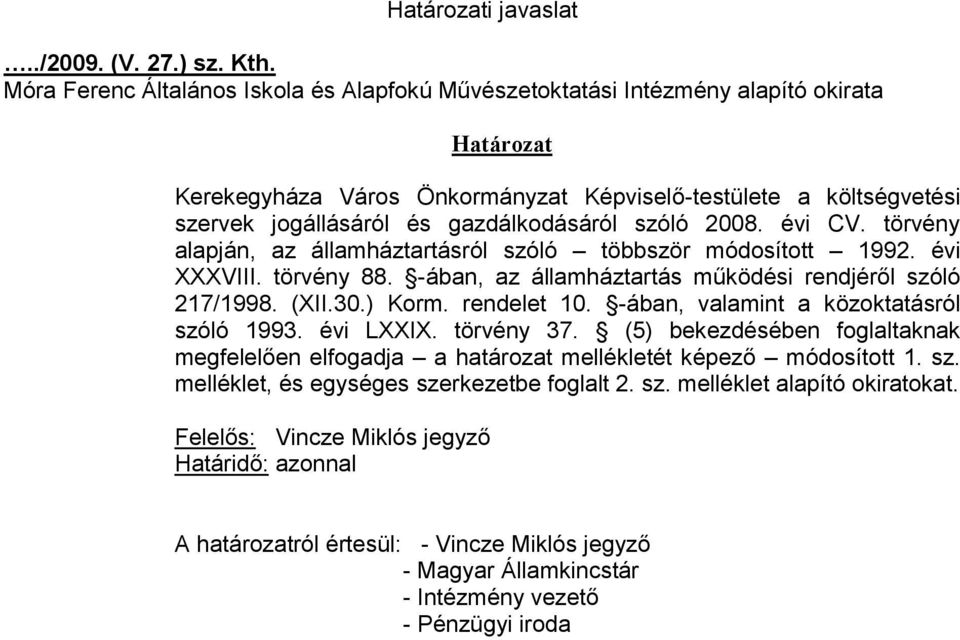 gazdálkodásáról szóló 2008. évi CV. törvény alapján, az államháztartásról szóló többször módosított 1992. évi XXXVIII. törvény 88. -ában, az államháztartás működési rendjéről szóló 217/1998. (XII.30.