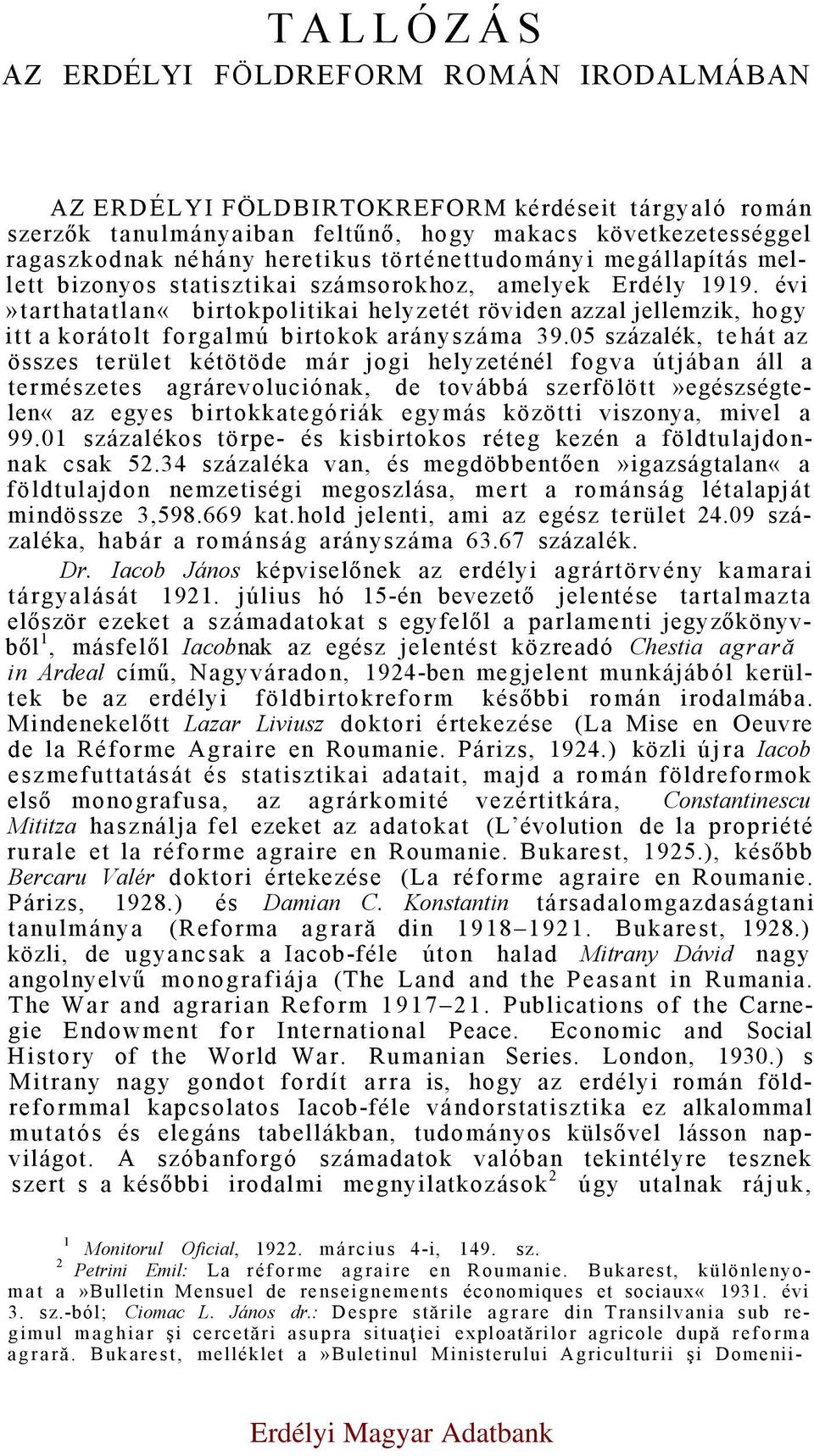 évi»tarthatatlan«birtokpolitikai helyzetét röviden azzal jellemzik, hogy itt a korátolt forgalmú birtokok arányszáma 39.