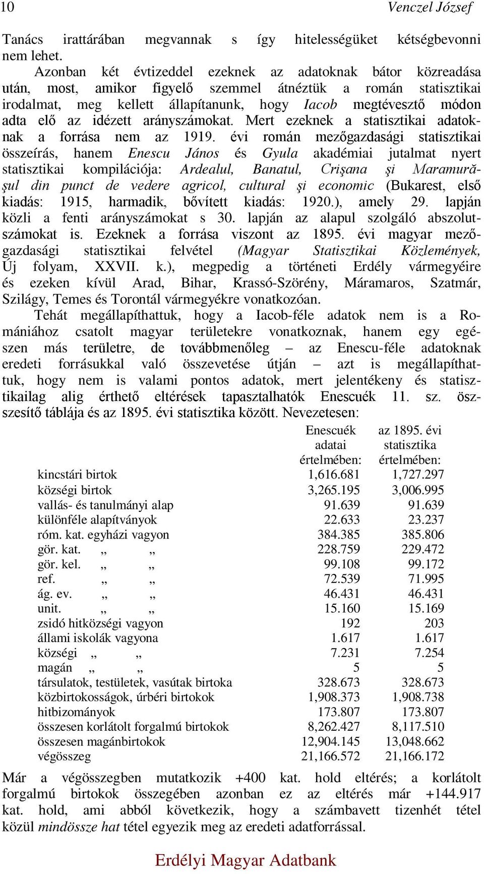 elő az idézett arányszámokat. Mert ezeknek a statisztikai adatoknak a forrása nem az 1919.