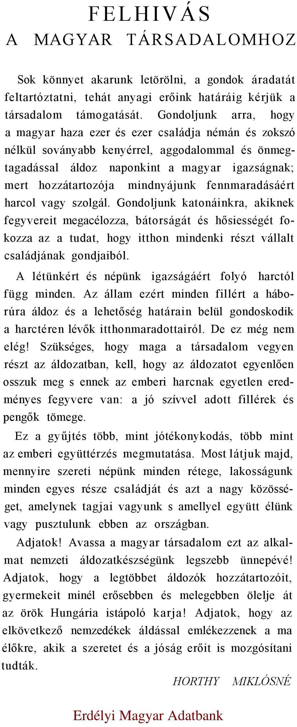 mindnyájunk fennmaradásáért harcol vagy szolgál.