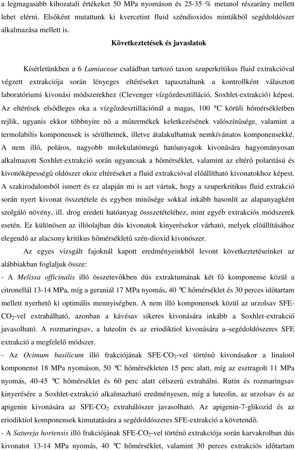 Következtetések és javaslatok Kísérletünkben a 6 Lamiaceae családban tartozó taxon szuperkritikus fluid extrakcióval végzett extrakciója során lényeges eltéréseket tapasztaltunk a kontrollként